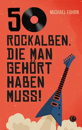 Fohrn | 50 Rock-Alben, die man gehört haben muss | E-Book | www.sack.de