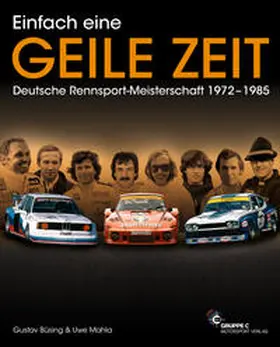 Büsing / Mahla / Upietz |  Einfach eine GEILE ZEIT - Dt. Rennsport-Meisterschaft 1972-1985 | Buch |  Sack Fachmedien