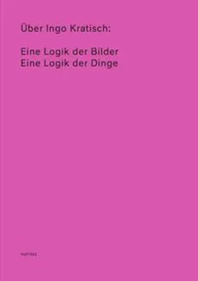 Eisenberg / Nicastro / Rothenberg |  Über Ingo Kratisch: Eine Logik der Bilder; Eine Logik der Dinge | Buch |  Sack Fachmedien