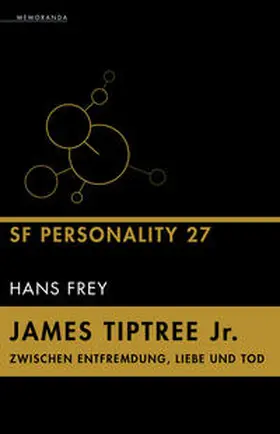Frey |  James Tiptree Jr. – Zwischen Entfremdung, Liebe und Tod | Buch |  Sack Fachmedien
