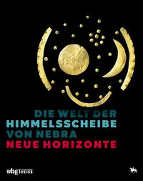 Meller / Schefzik |  Die Welt der Himmelsscheibe von Nebra - Neue Horizonte | Buch |  Sack Fachmedien
