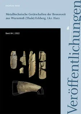 Nebe / Meller |  Metalltechnische Gerätschaften der Bronzezeit aus Warnstedt (Thale)-Eckberg, Lkr. Harz (Veröffentlichungen des Landesamtes für Denkmalpflege und Archäologie Sachsen-Anhalt 84) | Buch |  Sack Fachmedien