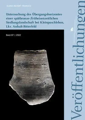 Revert Francés / Meller |  Untersuchung des Übergangshorizontes einer spätbronze-/früheisenzeitlichen Siedlungslandschaft bei Kleinpaschleben, Lkr. Anhalt-Bitterfeld (Veröffentlichungen des Landesamtes für Denkmalpflege und Archäologie Sachsen-Anhalt 87) | Buch |  Sack Fachmedien