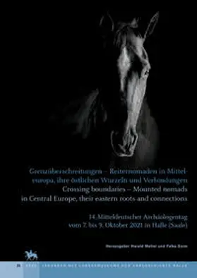 Meller / Daim |  Grenzüberschreitungen – Reiternomaden in Mittel­europa, ihre östlichen Wurzeln und Verbindungen – Crossing boundaries – Mounted nomads in Central Europe, their eastern roots and connections (Tagungen des Landesmuseums für Vorgeschichte Halle 25) | Buch |  Sack Fachmedien