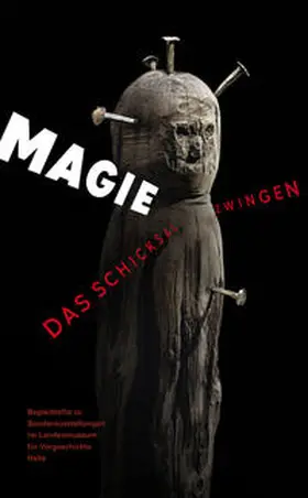 Biedinger / Muhl / Priesner |  Magie - Das Schicksal zwingen (Begleitheft zu Sonderausstellungen im Landesmuseum für Vorgeschichte Halle Band 10) | Buch |  Sack Fachmedien