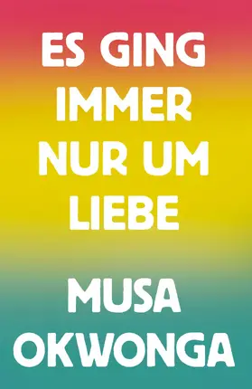 Okwonga |  Es ging immer nur um Liebe | eBook | Sack Fachmedien