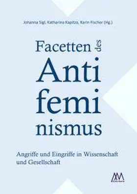 Sigl / Kapitza / Fischer |  Facetten des Antifeminismus | Buch |  Sack Fachmedien