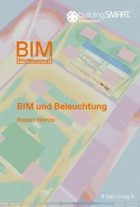 buildingSMART Deutschland e. V. / Heinze |  BIM und Beleuchtung | Buch |  Sack Fachmedien
