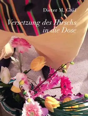 Gräf |  Versetzung des Hirschs in die Dose | Buch |  Sack Fachmedien