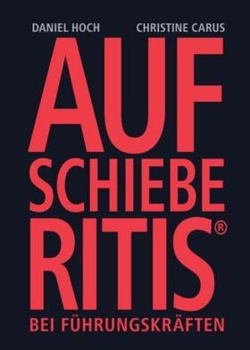 Carus / Hoch |  AUFSCHIEBERITIS® bei Führungskräften | Buch |  Sack Fachmedien