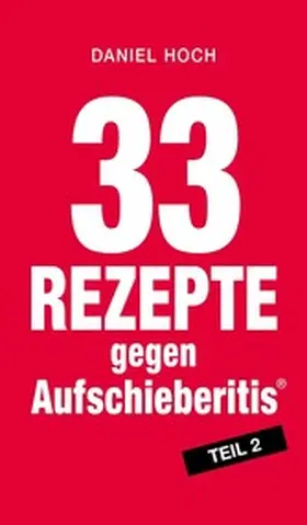 Hoch |  33 Rezepte gegen Aufschieberitis Teil 2 | eBook | Sack Fachmedien
