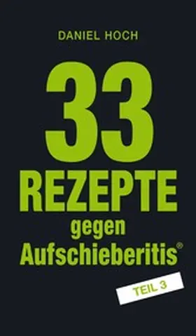 Hoch |  33 Rezepte gegen Aufschieberitis Teil 3 | eBook | Sack Fachmedien