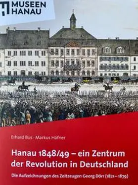 Städtische Museen Hanau / Bus / Häfner |  Hanau 1848/1849 - ein Zentrum der Revolution in Deutschland | Buch |  Sack Fachmedien