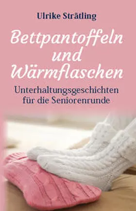 Strätling |  Bettpantoffeln und Wärmflaschen | Buch |  Sack Fachmedien