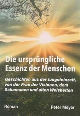 Meyer | Die ursprüngliche Essenz der Menschen | Buch | 978-3-948842-22-2 | sack.de