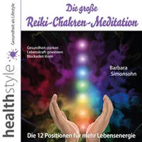 Simonsohn / Schirmohammadi |  Die große Reiki-Chakren-Meditation – Gesundheit stärken, Lebenskraft gewinnen, Blockaden lösen | Sonstiges |  Sack Fachmedien