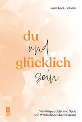 Beck-Delvalle / Lippler |  Du und glücklich sein | Buch |  Sack Fachmedien