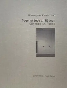 Hartog / Gerhard-Marcks-Stiftung, Bremen |  Hanswerner Kirschmann. Gegenstände in Räumen | Buch |  Sack Fachmedien