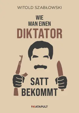 Szablowski / KATAPULT Verlag |  Wie man einen Diktator satt bekommt | Buch |  Sack Fachmedien