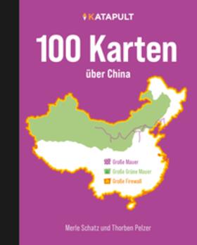 Schatz / Pelzer | 100 Karten über China | Buch | 978-3-948923-42-6 | sack.de