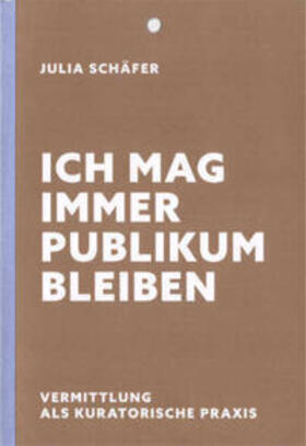Schäfer | Ich mag immer Publikum bleiben | Buch | 978-3-948927-50-9 | sack.de