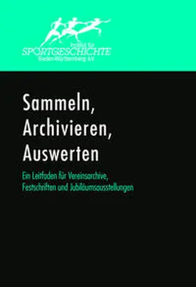 Ehlers / Wieser / Schempp |  Sammeln, Archivieren, Auswerten. Ein Leitfaden für Vereinsarchive, Festschriften und Jubiläumsausstellungen. | Buch |  Sack Fachmedien