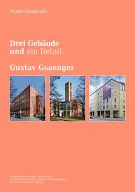 Haselroth / Technische Universität München, Lehrstuhl Prof. Andreas Hild / Hild |  Drei Gebäude und ein Detail | Buch |  Sack Fachmedien