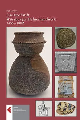 Stickler / Lippert |  Das Hochstift Würzburger Hafnerhandwerk 1455 - 1802. Privilegien, Organisation, Handwerk und Handel | Buch |  Sack Fachmedien