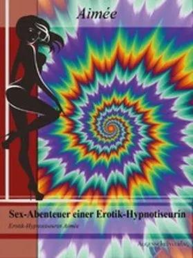 Aimée |  Sex-Abenteuer einer Erotik-Hypnotiseurin | eBook | Sack Fachmedien