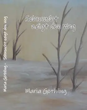 Göthling |  Sehnsucht zeigt den Weg | Buch |  Sack Fachmedien