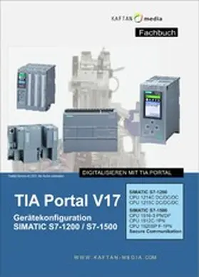Kaftan / UG / Kaftan-media |  TIA Portal V17 Gerätekonfiguration S7-1200 / S7-1500 | eBook | Sack Fachmedien