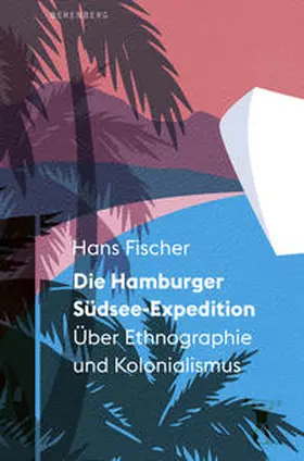 Fischer |  Die Hamburger Südsee-Expedition | Buch |  Sack Fachmedien