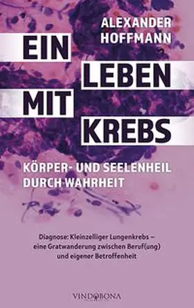 Hoffmann | Ein Leben mit Krebs - Körper- und Seelenheil durch Wahrheit | Buch | 978-3-949263-08-8 | www.sack.de