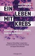 Hoffmann |  Ein Leben mit Krebs – Körper- und Seelenheil durch Wahrheit | eBook | Sack Fachmedien