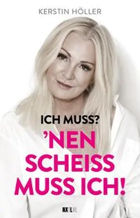 Höller | 'Ich muss? 'Nen Scheiß muss ich! | Buch | 978-3-949458-75-0 | www.sack.de