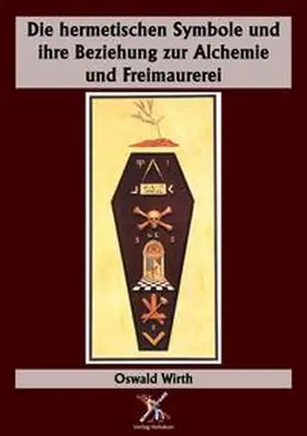 Wirth / Syring |  Die hermetischen Symbole und ihre Beziehung zur Alchemie und Freimaurerei | Buch |  Sack Fachmedien