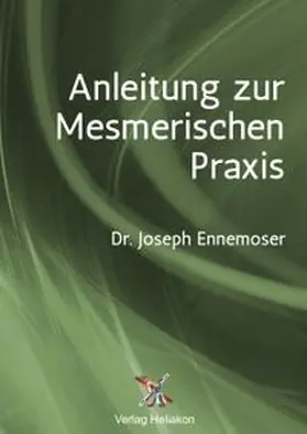 Ennemoser / Syring |  Anleitung zur Mesmerischen Praxis | Buch |  Sack Fachmedien