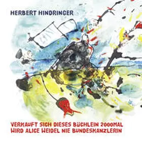 Hindringer |  VERKAUFT SICH DIESES BÜCHLEIN 2000MAL WIRD ALICE WEIDEL NIE BUNDESKANZLERIN | Buch |  Sack Fachmedien