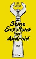 Gilbert / Riemer |  Seine Exzellenz - der Android | eBook | Sack Fachmedien
