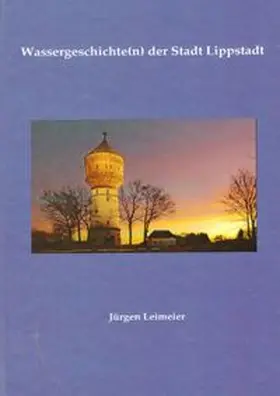 Leimeier |  Wassergeschichte(n) der Stadt Lippstadt | Buch |  Sack Fachmedien