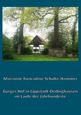 Schulte-Hammer |  Gurges Hof in Lippstadt-Dedinghausen im Laufe der Jahrhunderte | Buch |  Sack Fachmedien