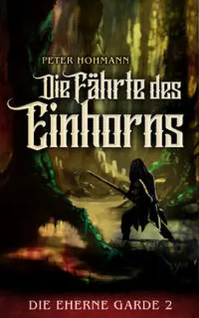 Hohmann |  Die Eherne Garde 2: Die Fährte des Einhorns | Buch |  Sack Fachmedien