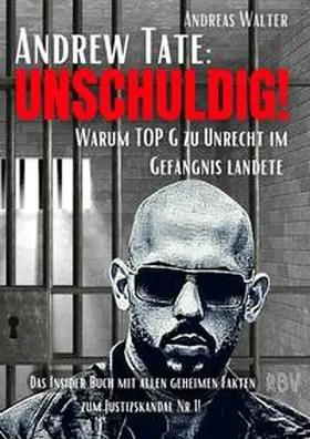 Walter |  ANDREW TATE : UNSCHULDIG! - Warum TOP G zu Unrecht im Gefängnis landete - Das Insider Buch mit allen geheimen Fakten zum Justizskandal Nr.1! | Buch |  Sack Fachmedien