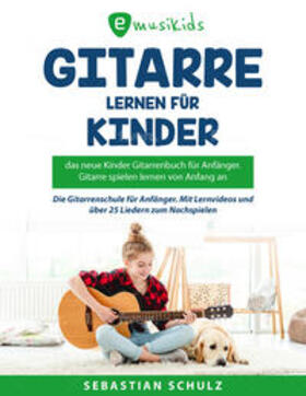 Schulz / emusika Verlag | Gitarre lernen leicht gemacht für Kinder - Das neue Gitarrenbuch für Anfänger | Buch | 978-3-949891-82-3 | sack.de