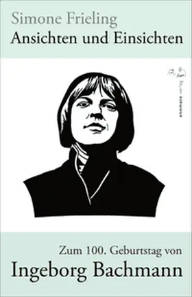 Frieling |  Ansichten und Einsichten. Zum 100. Geburtstag von Ingeborg Bachmann | Buch |  Sack Fachmedien