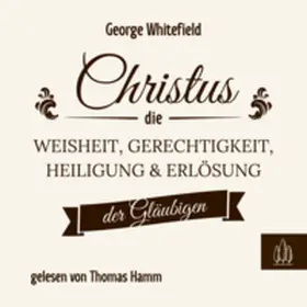 Whitefield / Permission Verlag |  „Christus – die Weisheit, Gerechtigkeit, Heiligung und Erlösung der Gläubigen“ | Sonstiges |  Sack Fachmedien