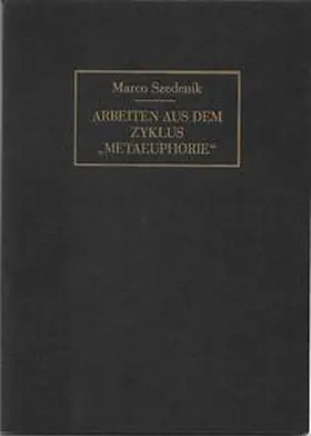 Szedenik |  Arbeiten aus dem Zyklus "METAEUPHORIE" | Buch |  Sack Fachmedien