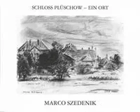Szedenik / Edition Galerie Thomas Flora |  Schloss Plüschow - Ein Ort | Buch |  Sack Fachmedien