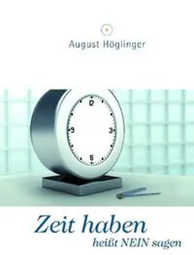 Höglinger |  Zeit haben heißt NEIN sagen | Buch |  Sack Fachmedien