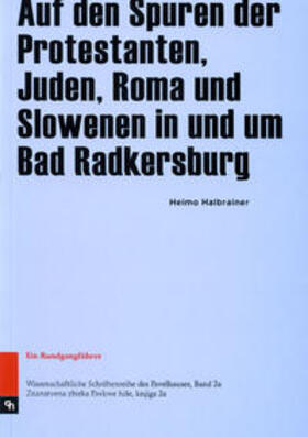 Halbrainer |  Auf den Spuren der Protestanten, Juden, Roma und Slowenen in und um Bad Radkersburg | Buch |  Sack Fachmedien